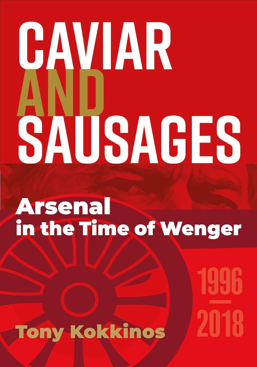 Caviar and Sausages: Arsenal in the Time of Wenger (English Edition)