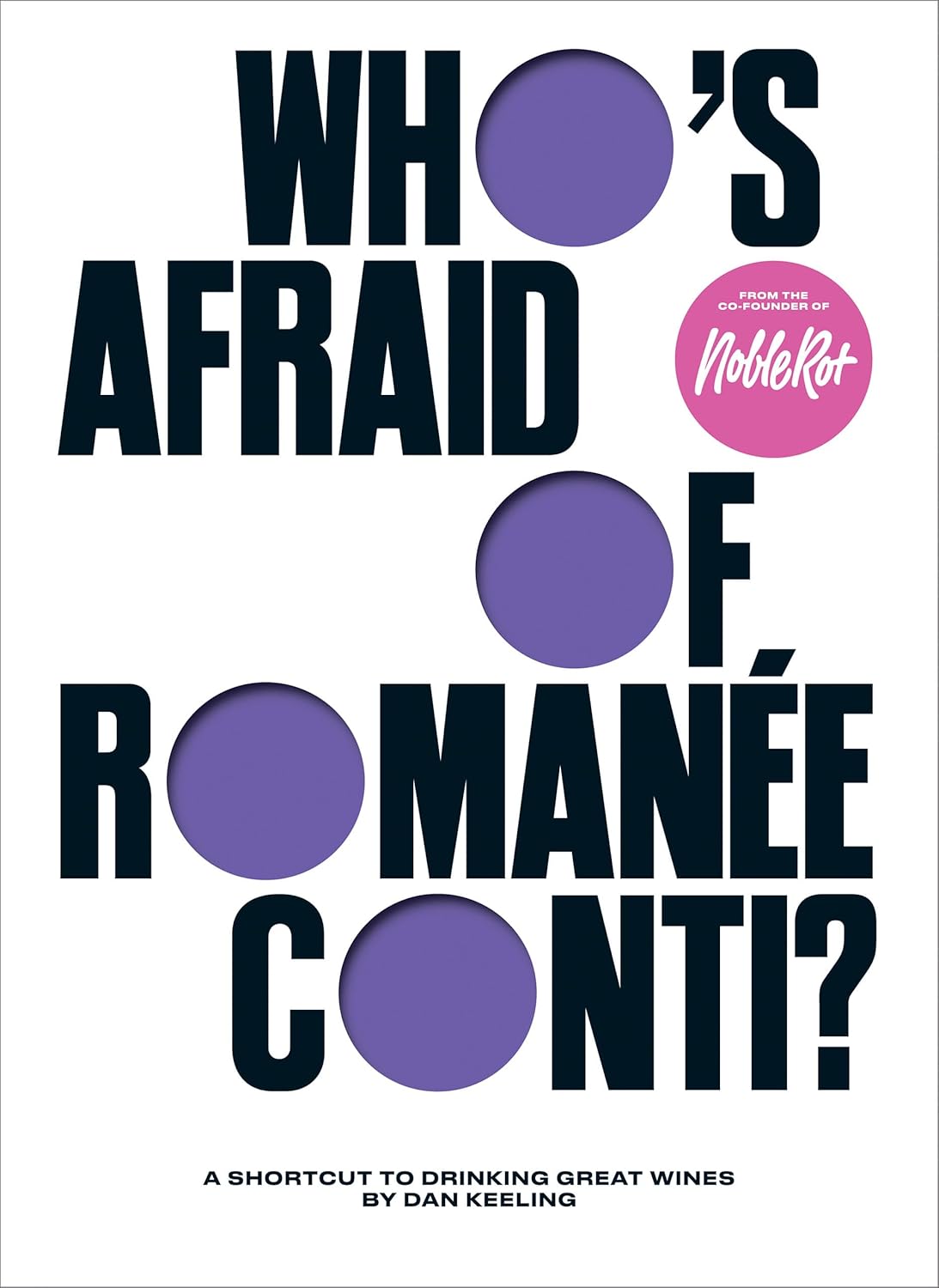 Who's Afraid of Romanée-conti?: A Shortcut to Drinking Great Wines