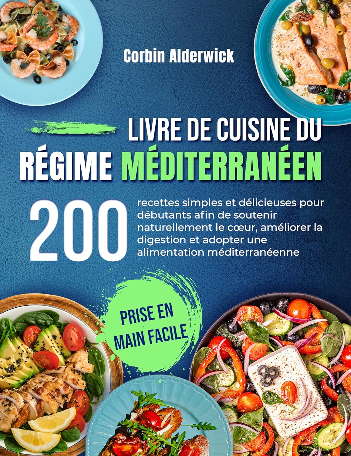 Livre de Cuisine du Régime Méditerranéen: 200 recettes simples et délicieuses pour débutants afin de soutenir naturellement le cœur, améliorer la digestion et adopter une alimentation méditerranéenne