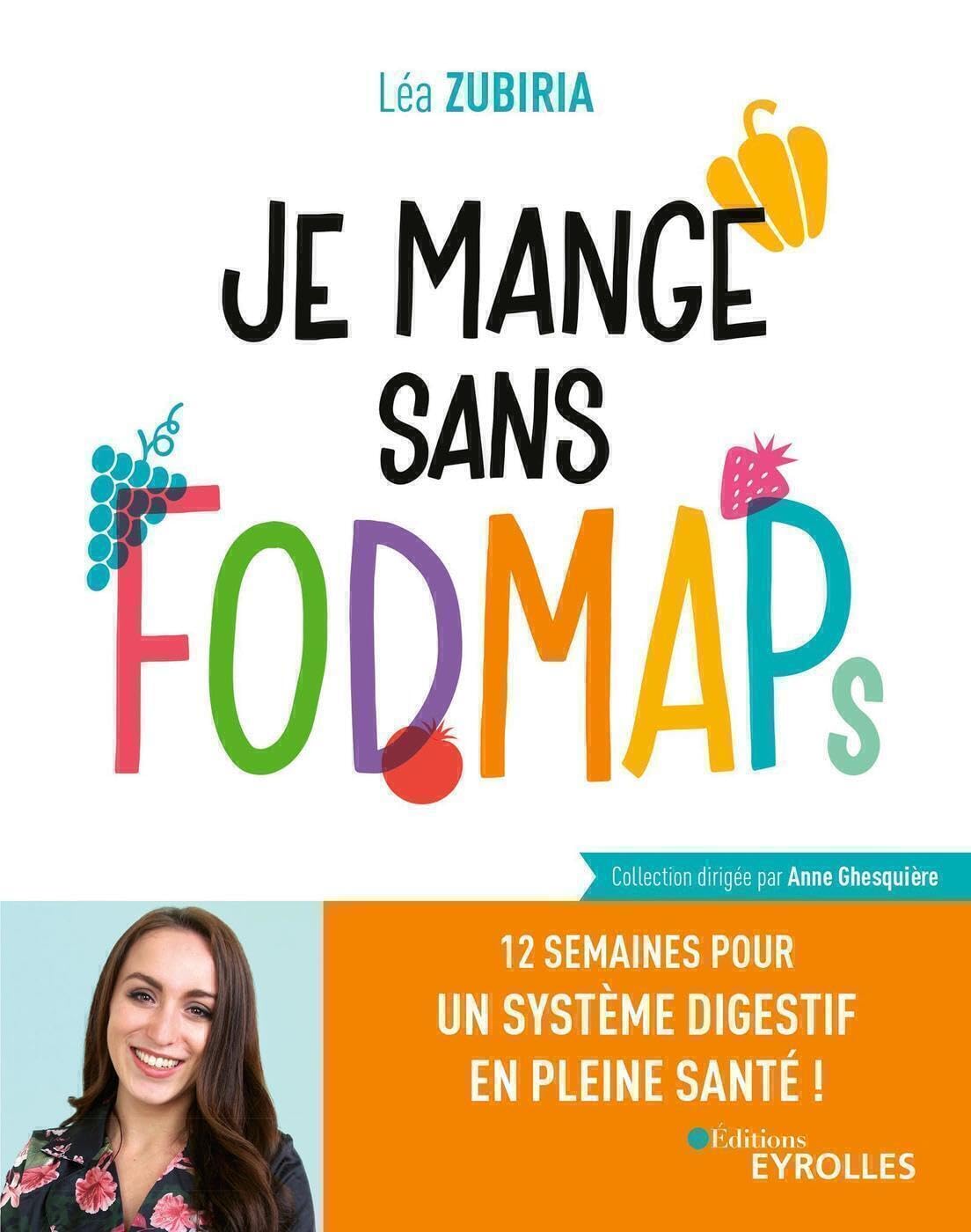 Je mange sans FODMAPs: 12 semaines pour un système digestif en pleine santé !