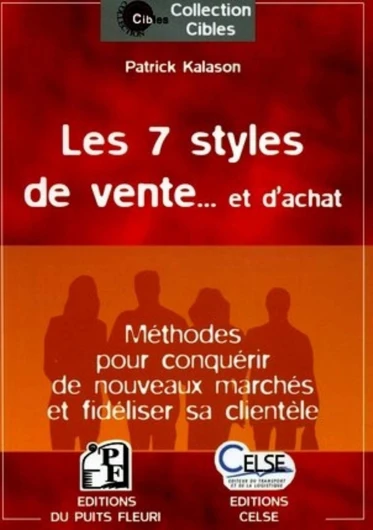 LES 7 STYLES DE VENTE.. - ET D'ACHAT - METHODES POUR CONQUERIRDE NOUVEAUX MARCHES: METHODES POUR CONQUERIR DE NOUVEAUX MARCHES ET FIDELISER SA CLIENTELE